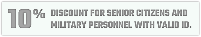 10% Discount for Senior Citizens and Military Personnel with Valid ID
