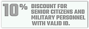 10% Discount for Senior Citizens and Military Personnel with Valid ID